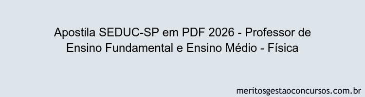 Apostila Concurso SEDUC-SP 2026 - Professor de Ensino Fundamental e Ensino Médio - Física