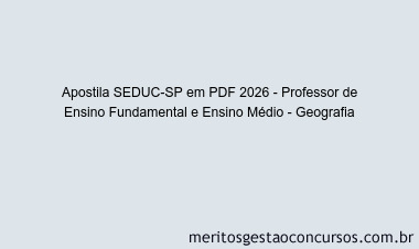 Apostila Concurso SEDUC-SP 2026 - Professor de Ensino Fundamental e Ensino Médio - Geografia