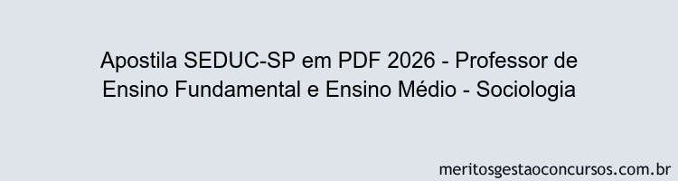 Apostila Concurso SEDUC-SP 2026 - Professor de Ensino Fundamental e Ensino Médio - Sociologia