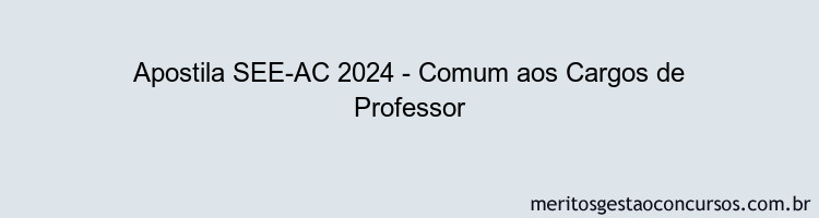 Apostila Concurso SEE-AC 2024 Impressa - Comum aos Cargos de Professor