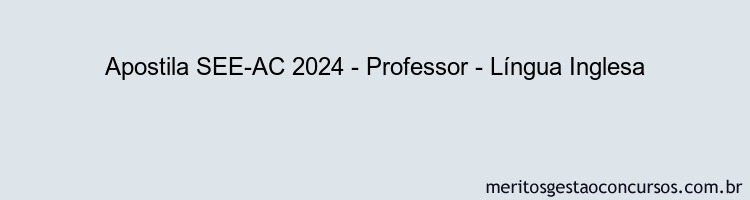 Apostila Concurso SEE-AC 2024 Impressa - Professor - Língua Inglesa