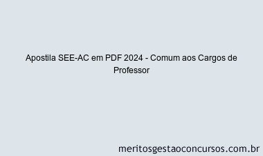Apostila Concurso SEE-AC 2024 PDF - Comum aos Cargos de Professor