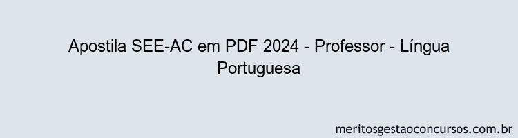 Apostila Concurso SEE-AC 2024 PDF - Professor - Língua Portuguesa