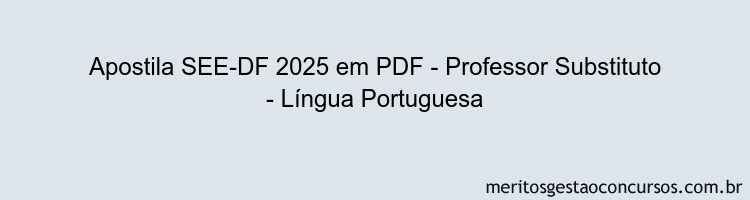 Apostila Concurso SEE-DF 2025 - Professor Substituto - Língua Portuguesa