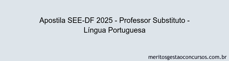 Apostila Concurso SEE-DF 2025 - Professor Substituto - Língua Portuguesa