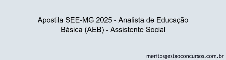 Apostila Concurso SEE-MG 2025 - Analista de Educação Básica (AEB) - Assistente Social