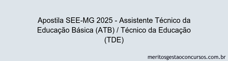 Apostila Concurso SEE-MG 2025 - Assistente Técnico da Educação Básica (ATB) / Técnico da Educação (TDE)