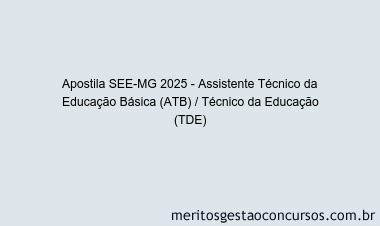 Apostila Concurso SEE-MG 2025 - Assistente Técnico da Educação Básica (ATB) / Técnico da Educação (TDE)