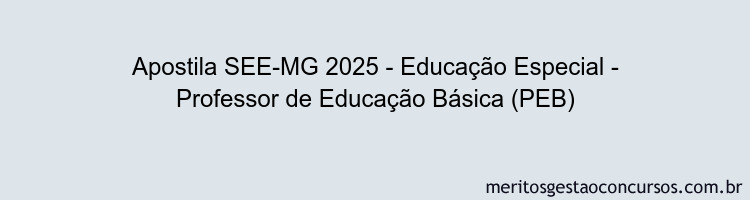 Apostila Concurso SEE-MG 2025 - Educação Especial - Professor de Educação Básica (PEB)