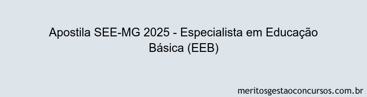 Apostila Concurso SEE-MG 2025 - Especialista em Educação Básica (EEB)
