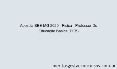 Apostila Concurso SEE-MG 2025 - Física - Professor De Educação Básica (PEB)