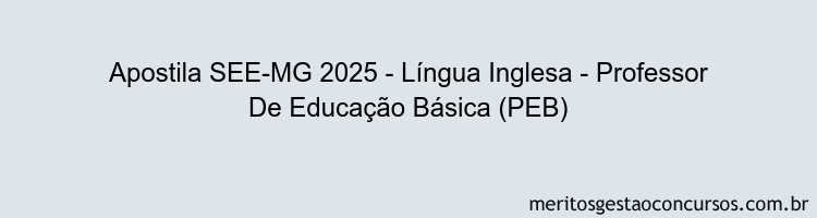 Apostila Concurso SEE-MG 2025 - Língua Inglesa - Professor De Educação Básica (PEB)