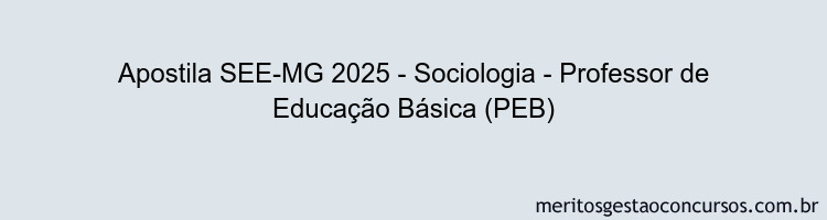 Apostila Concurso SEE-MG 2025 - Sociologia - Professor de Educação Básica (PEB)