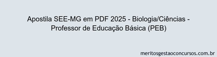 Apostila Concurso SEE-MG 2025 - Biologia/Ciências - Professor de Educação Básica (PEB)