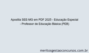 Apostila Concurso SEE-MG 2025 - Educação Especial - Professor de Educação Básica (PEB)