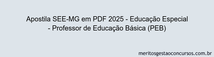 Apostila Concurso SEE-MG 2025 - Educação Especial - Professor de Educação Básica (PEB)