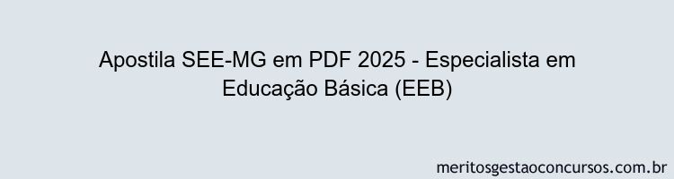 Apostila Concurso SEE-MG 2025 - Especialista em Educação Básica (EEB)