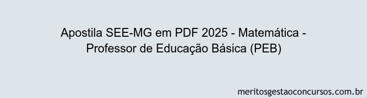 Apostila Concurso SEE-MG 2025 - Matemática - Professor de Educação Básica (PEB)