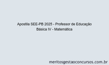 Apostila Concurso SEE-PB 2025 - Professor de Educação Básica IV - Matemática