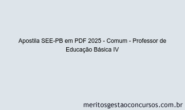 Apostila Concurso SEE-PB 2025 - Comum - Professor de Educação Básica IV