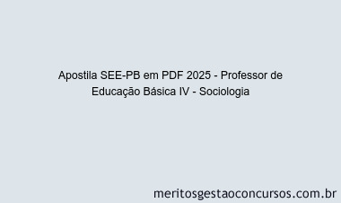 Apostila Concurso SEE-PB 2025 - Professor de Educação Básica IV - Sociologia