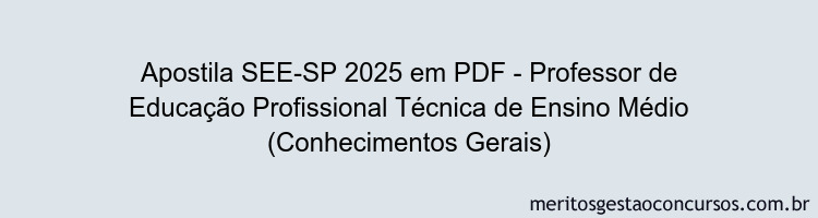Apostila Concurso SEE-SP 2025 - Professor de Educação Profissional Técnica de Ensino Médio (Conhecimentos Gerais)
