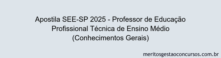 Apostila Concurso SEE-SP 2025 - Professor de Educação Profissional Técnica de Ensino Médio (Conhecimentos Gerais)