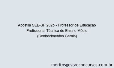 Apostila Concurso SEE-SP 2025 - Professor de Educação Profissional Técnica de Ensino Médio (Conhecimentos Gerais)