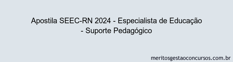 Apostila Concurso SEEC-RN 2024 Impressa - Especialista de Educação - Suporte Pedagógico