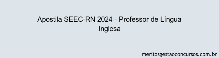 Apostila Concurso SEEC-RN 2024 Impressa - Professor de Língua Inglesa