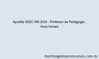 Apostila Concurso SEEC-RN 2024 Impressa - Professor de Pedagogia - Anos Iniciais