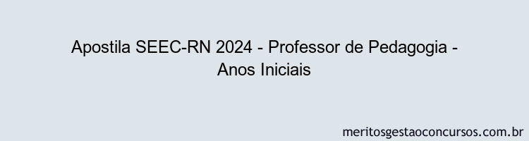 Apostila Concurso SEEC-RN 2024 Impressa - Professor de Pedagogia - Anos Iniciais