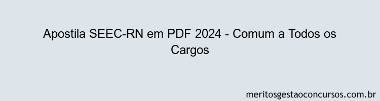 Apostila Concurso SEEC-RN 2024 PDF - Comum a Todos os Cargos