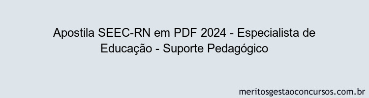 Apostila Concurso SEEC-RN 2024 PDF - Especialista de Educação - Suporte Pedagógico