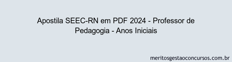 Apostila Concurso SEEC-RN 2024 PDF - Professor de Pedagogia - Anos Iniciais