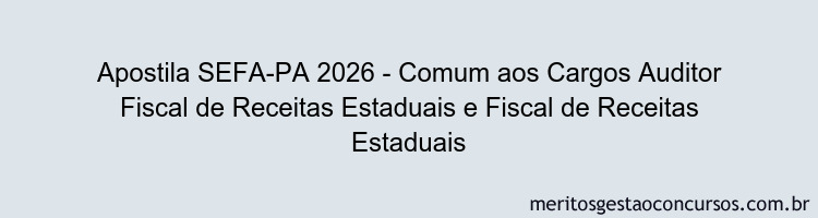 Apostila Concurso SEFA-PA 2026 - Comum aos Cargos Auditor Fiscal de Receitas Estaduais e Fiscal de Receitas Estaduais