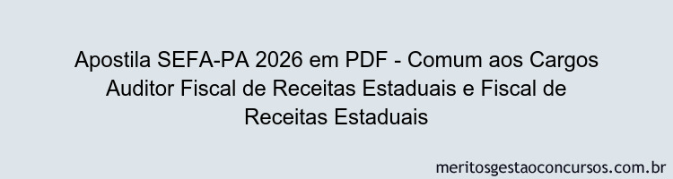 Apostila Concurso SEFA-PA 2026 - Comum aos Cargos Auditor Fiscal de Receitas Estaduais e Fiscal de Receitas Estaduais