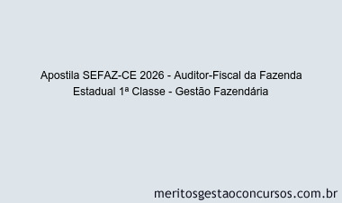 Apostila Concurso SEFAZ-CE 2026 - Auditor-Fiscal da Fazenda Estadual 1ª Classe - Gestão Fazendária
