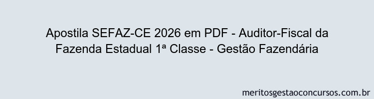 Apostila Concurso SEFAZ-CE 2026 - Auditor-Fiscal da Fazenda Estadual 1ª Classe - Gestão Fazendária
