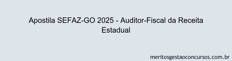 Apostila Concurso SEFAZ-GO 2025 - Auditor-Fiscal da Receita Estadual