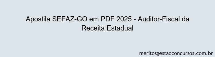 Apostila Concurso SEFAZ-GO 2025 - Auditor-Fiscal da Receita Estadual