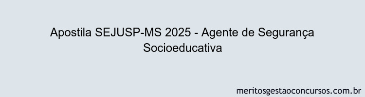 Apostila Concurso SEJUSP-MS 2025 - Agente de Segurança Socioeducativa