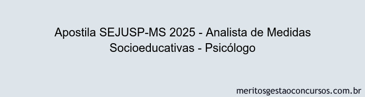 Apostila Concurso SEJUSP-MS 2025 - Analista de Medidas Socioeducativas - Psicólogo