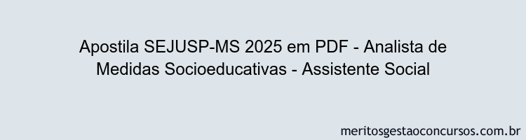 Apostila Concurso SEJUSP-MS 2025 - Analista de Medidas Socioeducativas - Assistente Social