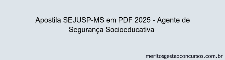 Apostila Concurso SEJUSP-MS 2025 - Agente de Segurança Socioeducativa