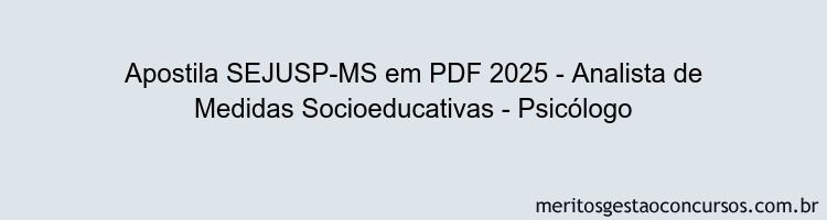 Apostila Concurso SEJUSP-MS 2025 - Analista de Medidas Socioeducativas - Psicólogo