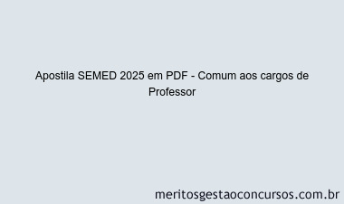 Apostila Concurso SEMED 2025 - Comum aos cargos de Professor