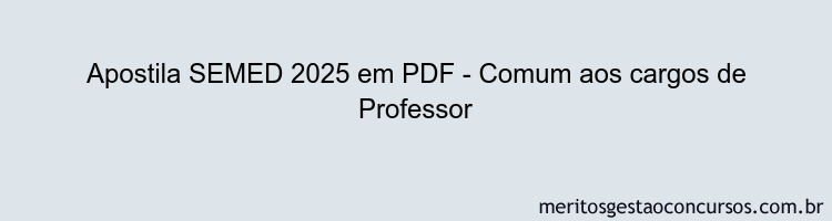 Apostila Concurso SEMED 2025 - Comum aos cargos de Professor