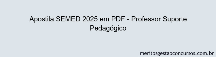 Apostila Concurso SEMED 2025 - Professor Suporte Pedagógico