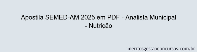 Apostila Concurso SEMED-AM 2025 - Analista Municipal - Nutrição